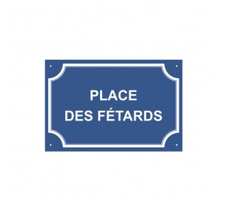 Plaque de rue humoristique en alu " Place des fêtards "